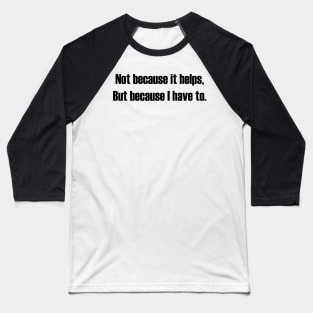 Not because it helps... - Face mask Baseball T-Shirt
